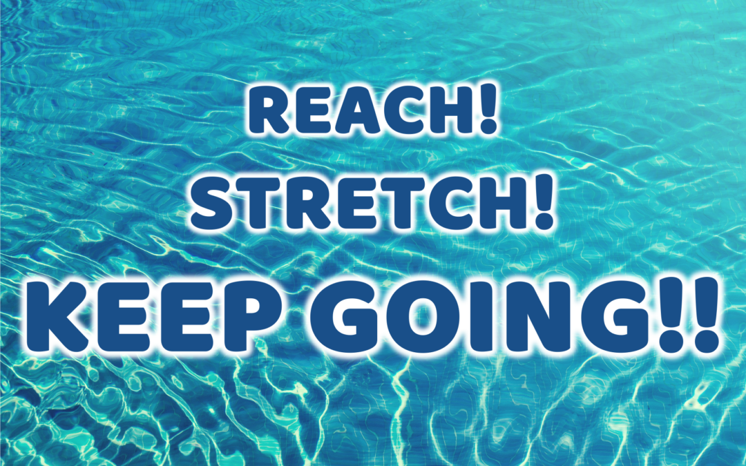 Reach, Stretch, Keep Going!