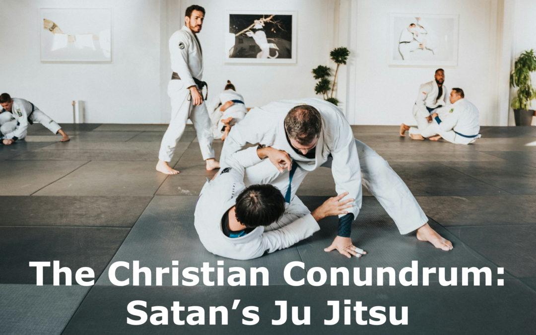 the Christian Conundrum: Satan’s Ju Jitsu